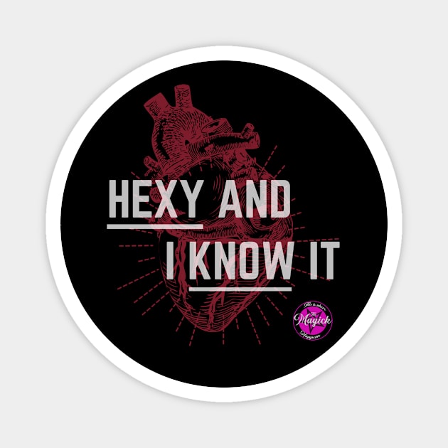 Hexy and I Know It Magnet by MagickHappens